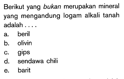 Berikut yang bukan merupakan mineral yang mengandung logam alkali tanah adalah....