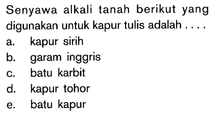 Senyawa alkali tanah berikut yang digunakan untuk kapur tulis adalah....