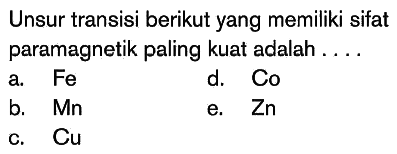 Unsur transisi berikut yang memiliki sifat paramagnetik paling kuat adalah ...