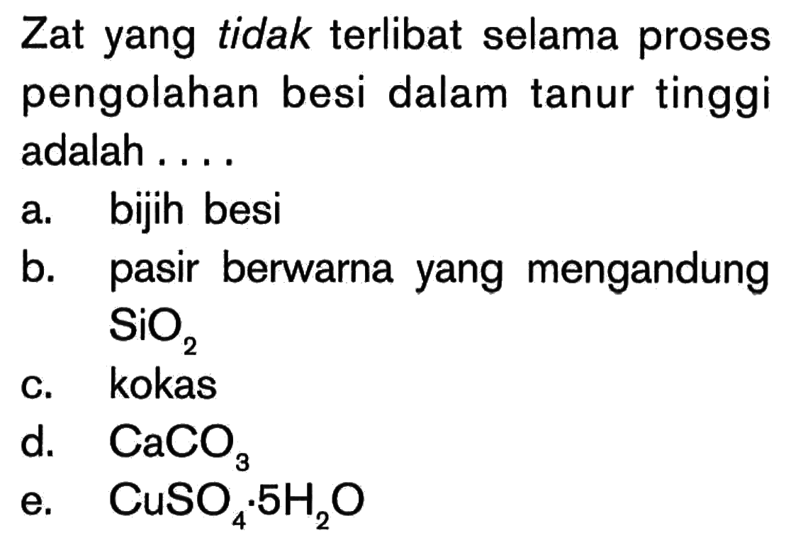 Zat yang tidak terlibat selama proses pengolahan besi dalam tanur tinggi adalah....