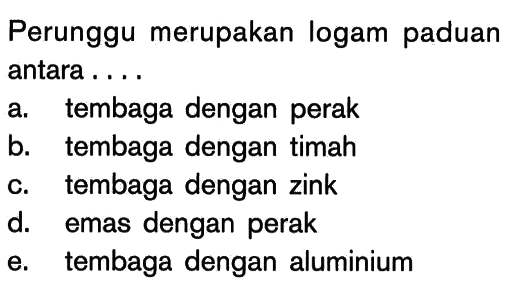 Perunggu merupakan logam paduan antara . . . .