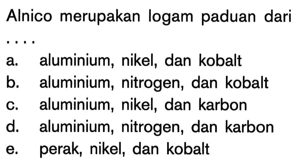 Alnico merupakan logam paduan dari . . . .