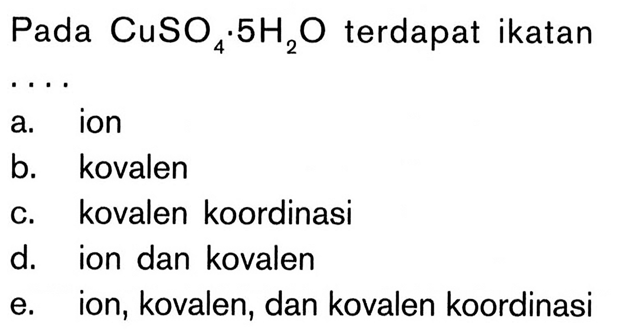 Pada CuSO4 . 5H2O terdapat ikatan ....