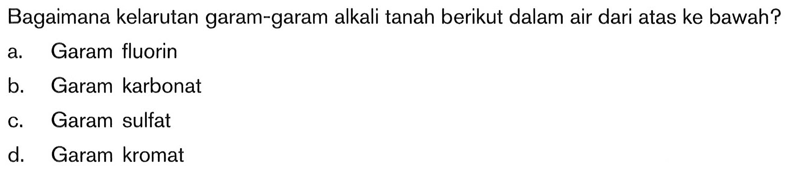 Bagaimana kelarutan garam-garam alkali tanah berikut dalam air dari atas ke bawah?