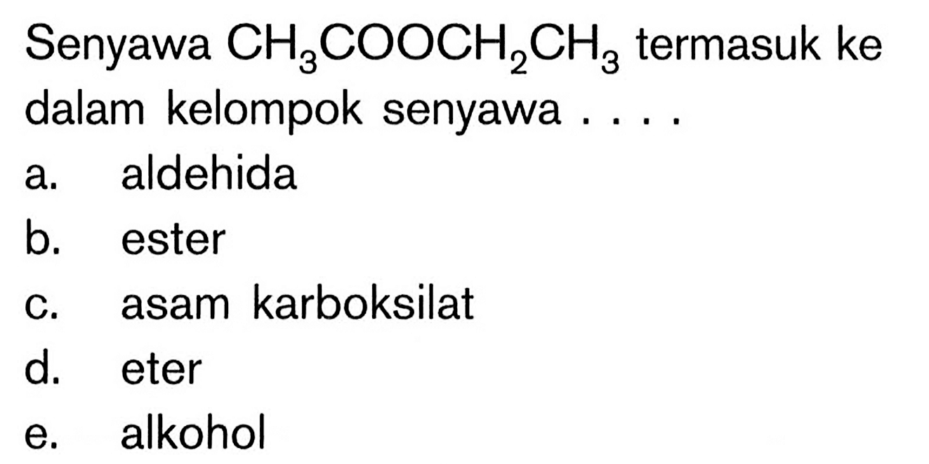 Senyawa CH3COOCH2CH3 termasuk ke dalam kelompok senyawa