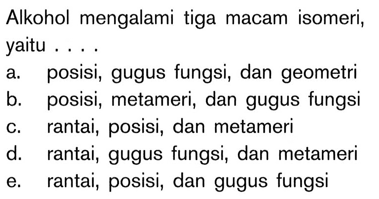 Alkohol mengalami tiga macam isomeri, yaitu ....