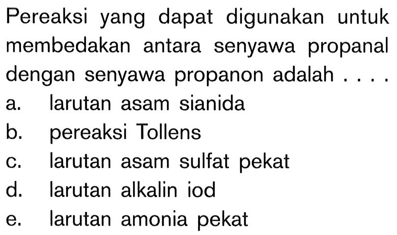 Pereaksi yang dapat digunakan untuk membedakan antara senyawa propanal dengan senyawa propanon adalah .... 