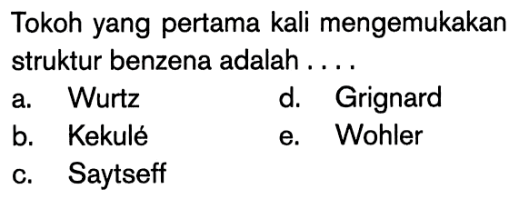 Tokoh yang pertama kali mengemukakan struktur benzena adalah....