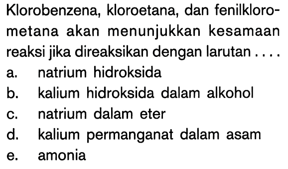 Klorobenzena, kloroetana, dan fenilklorometana akan menunjukkan kesamaan reaksi jika direaksikan dengan larutan ....