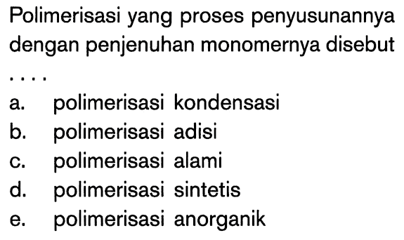 Polimerisasi yang proses penyusunannya dengan penjenuhan monomernya disebut ....