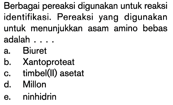 Berbagai pereaksi digunakan untuk reaksi identifikasi. Pereaksi yang digunakan untuk menunjukkan asam amino bebas adalah ....