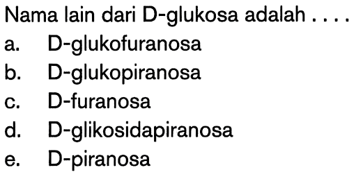 Nama lain dari D-glukosa adalah ....
