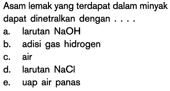 Asam lemak yang terdapat dalam minyak dapat dinetralkan dengan ....  