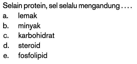 Selain protein, sel selalu mengandung ....