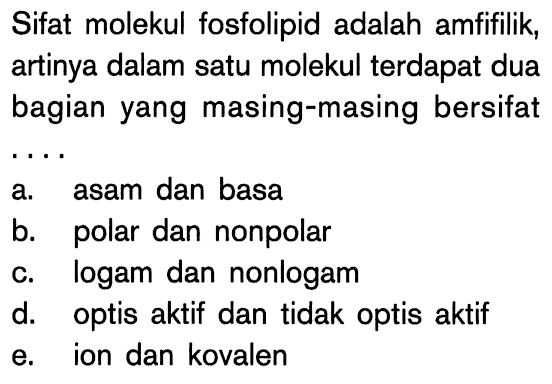 Sifat molekul fosfolipid adalah amfifilik, artinya dalam satu molekul terdapat dua bagian yang masing-masing bersifat ... 