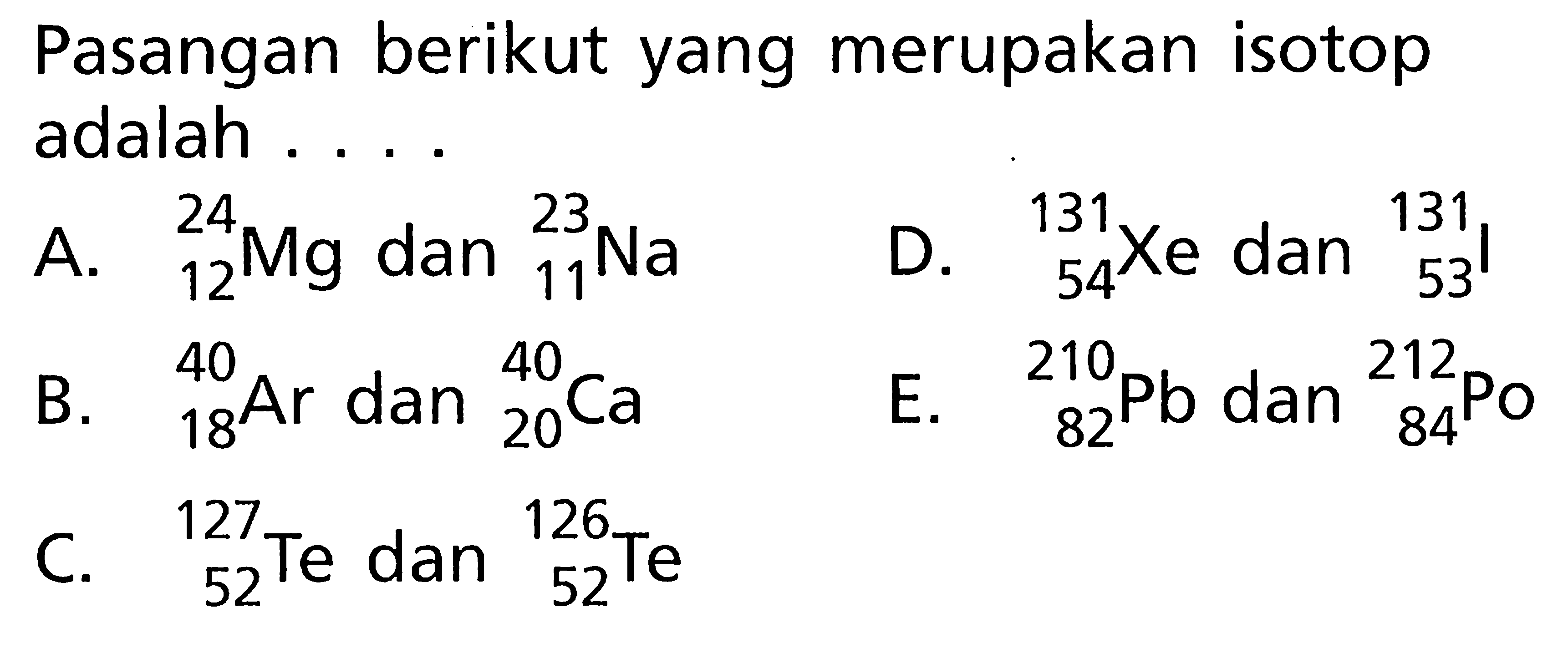 Pasangan berikut yang merupakan isotop adalah ....