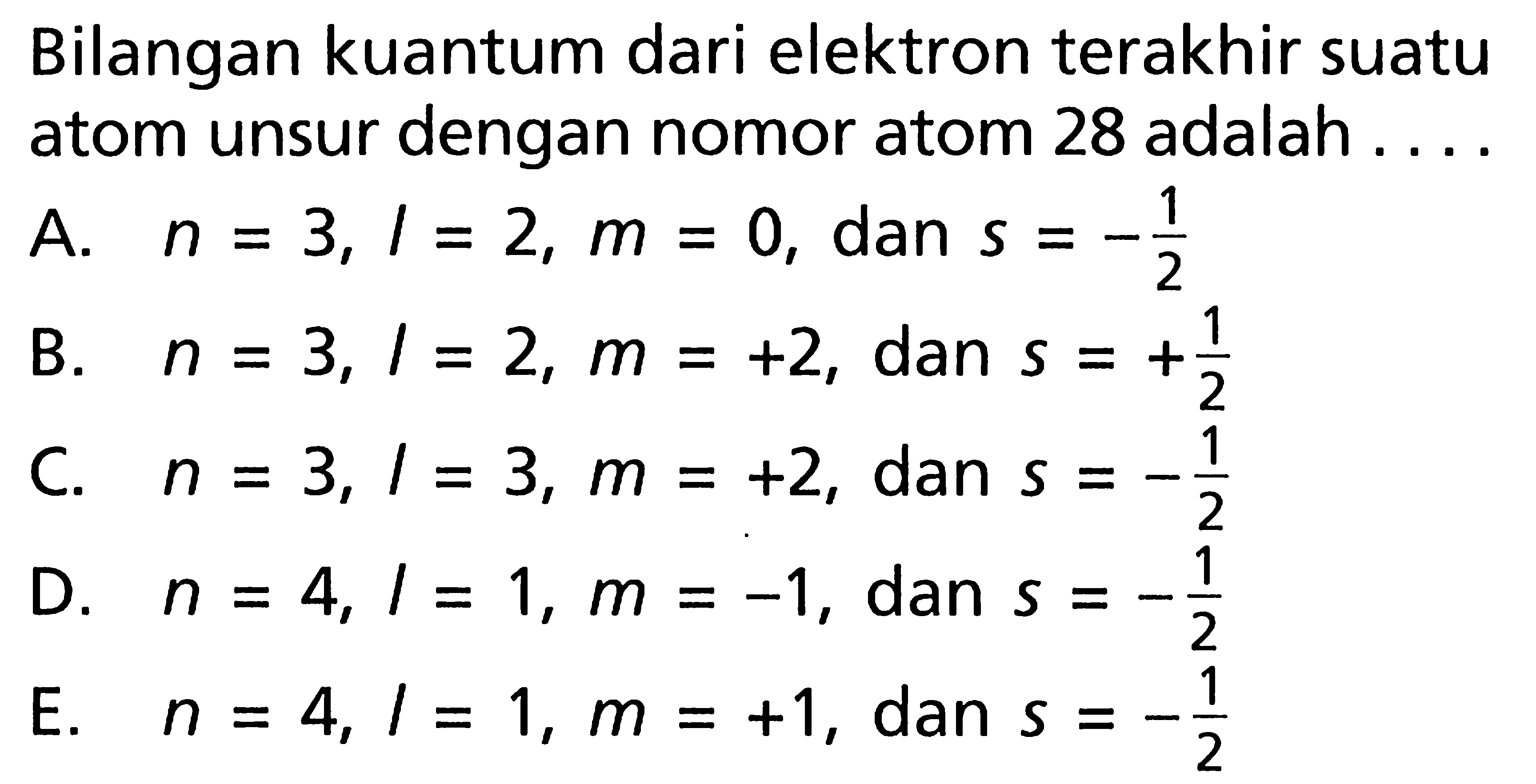 Bilangan kuantum dari elektron terakhir suatu atom unsur dengan nomor atom 28 adalah ....