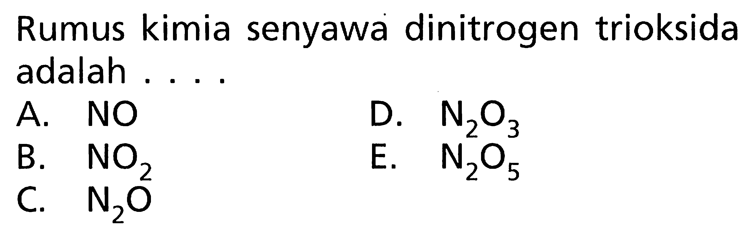 Rumus kimia senyawa dinitrogen trioksida adalah ....