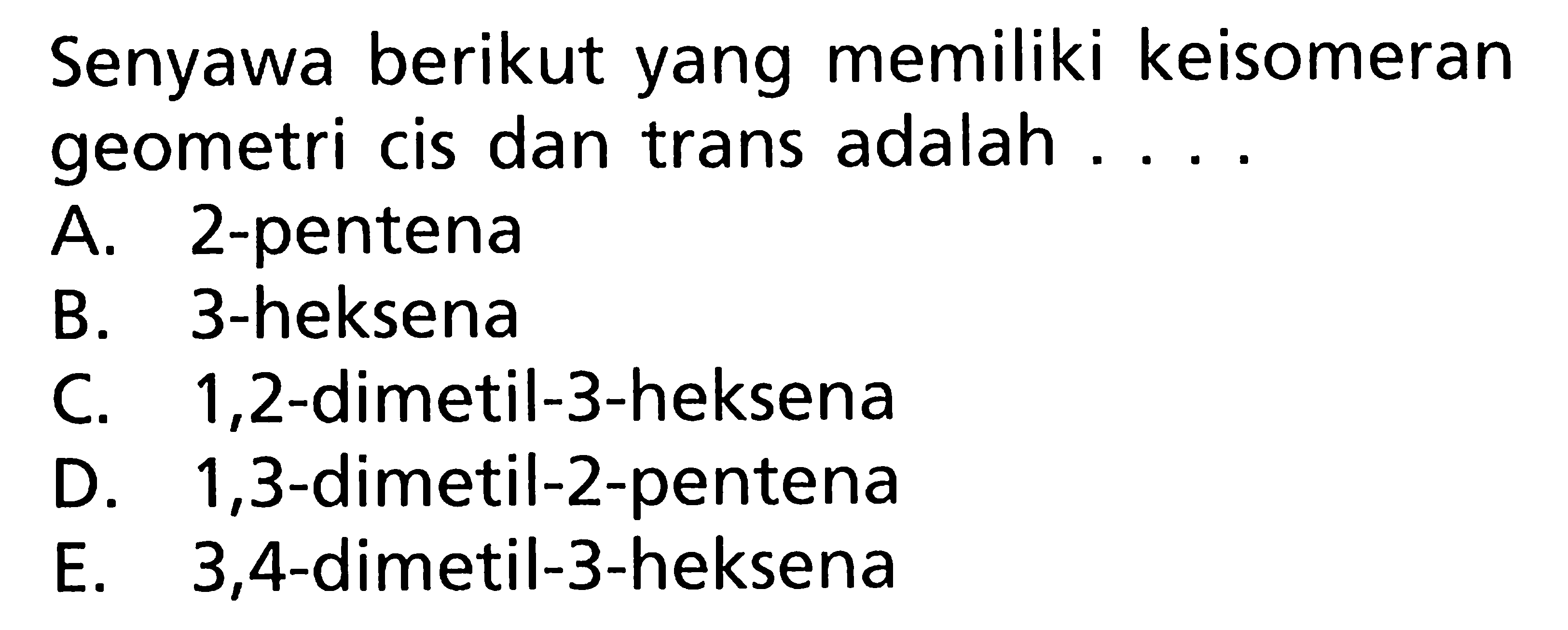 Senyawa berikut yang memiliki keisomeran geometri cis dan trans adalah ....