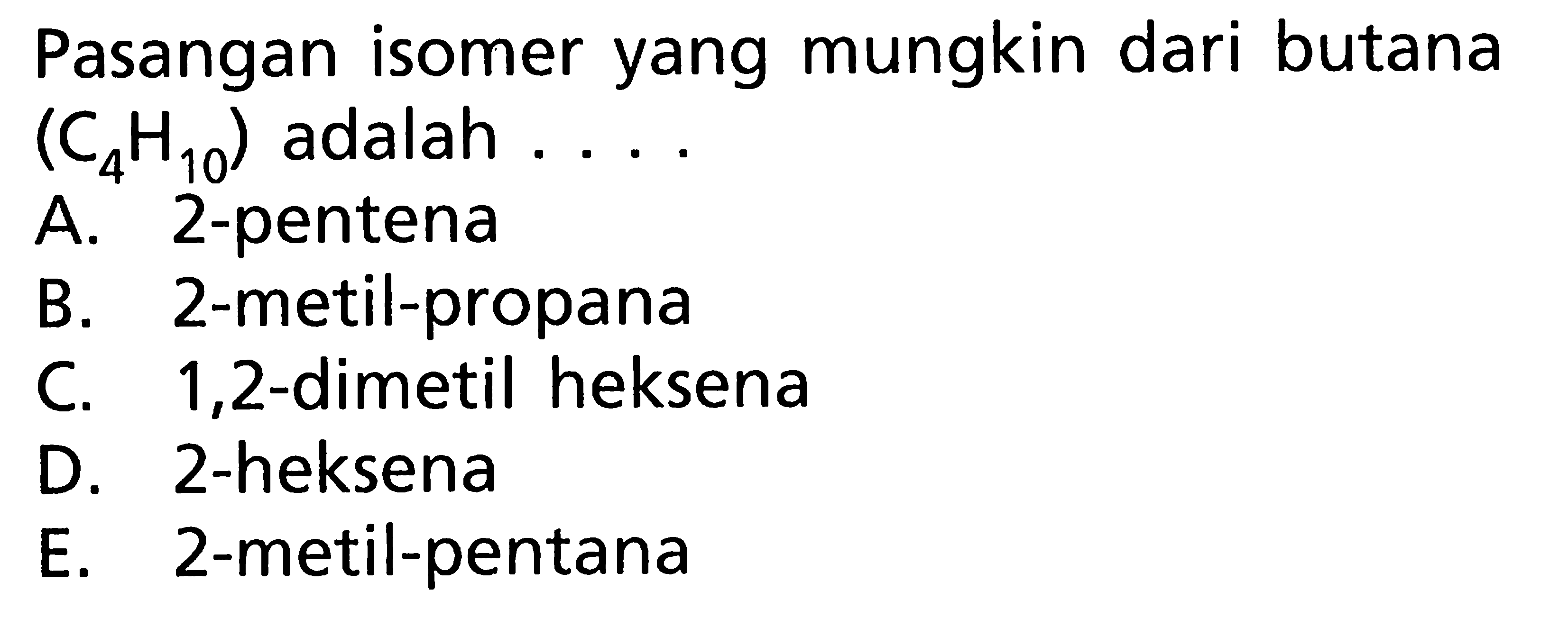 Pasangan isomer yang mungkin dari butana (C4H10) adalah ....