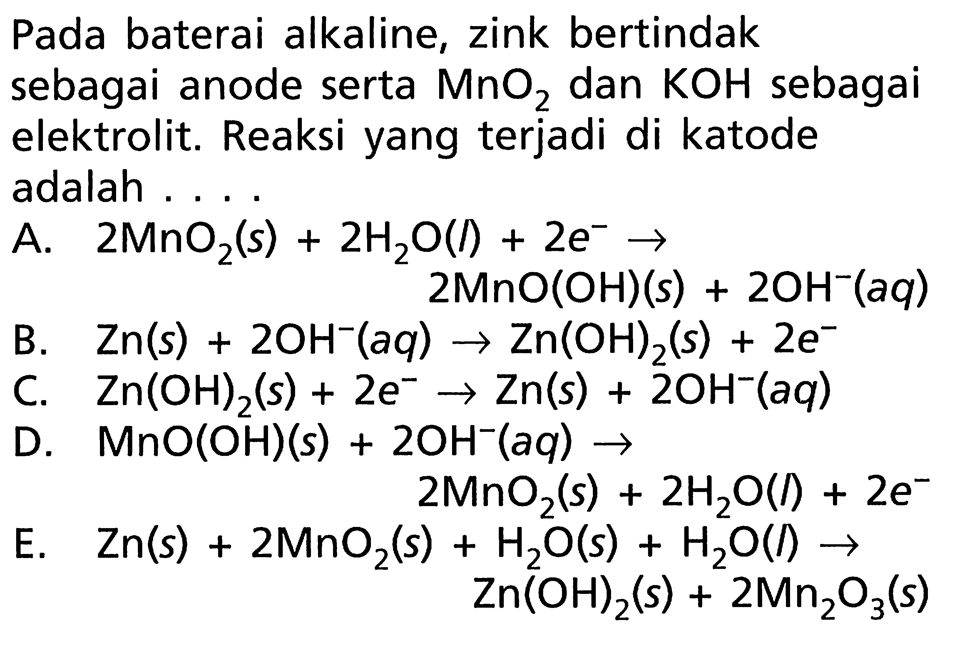 Pada baterai alkaline, zink bertindak sebagai anode serta MnO2 dan KOH sebagai elektrolit. Reaksi yang terjadi di katode adalah ....