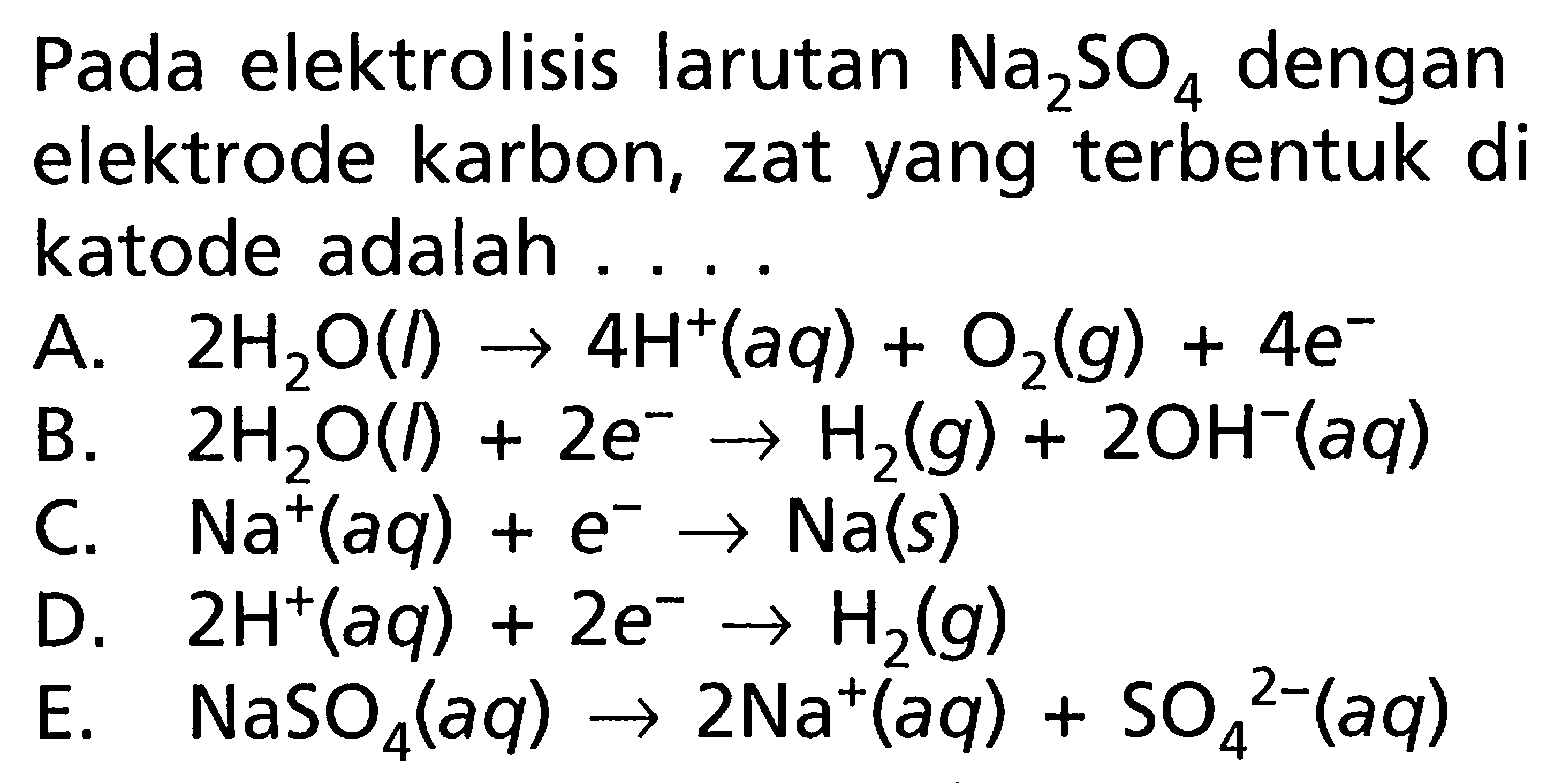 Pada elektrolisis larutan Na2SO4 dengan elektrode karbon, zat yang terbentuk di katode adalah ....