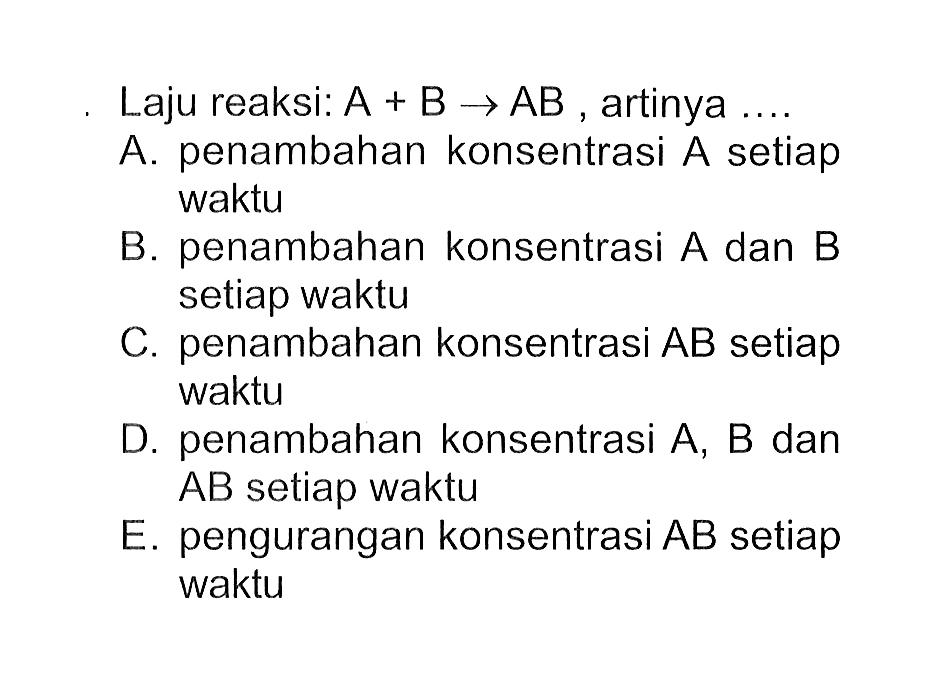 Laju reaksi: A + B -> AB artinya ....