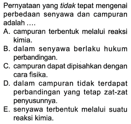 Pernyataan yang tidak tepat mengenai perbedaan senyawa dan campuran adalah ....