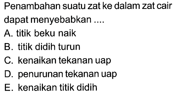 Penambahan suatu zat ke dalam zat cair dapat menyebabkan ....