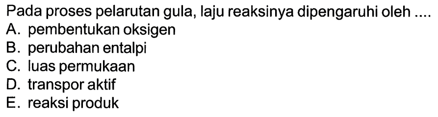 Pada proses pelarutan gula, laju reaksinya dipengaruhi oleh ....