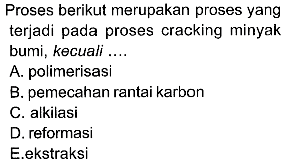 Proses berikut merupakan proses yang terjadi pada proses cracking minyak bumi, kecuali ....