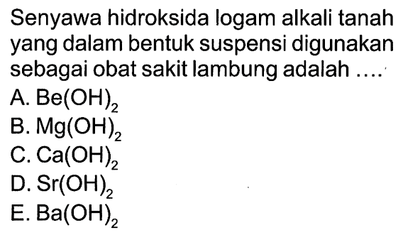 Senyawa hidroksida logam alkali tanah yang dalam bentuk suspensi digunakan sebagai obat sakit lambung adalah ....