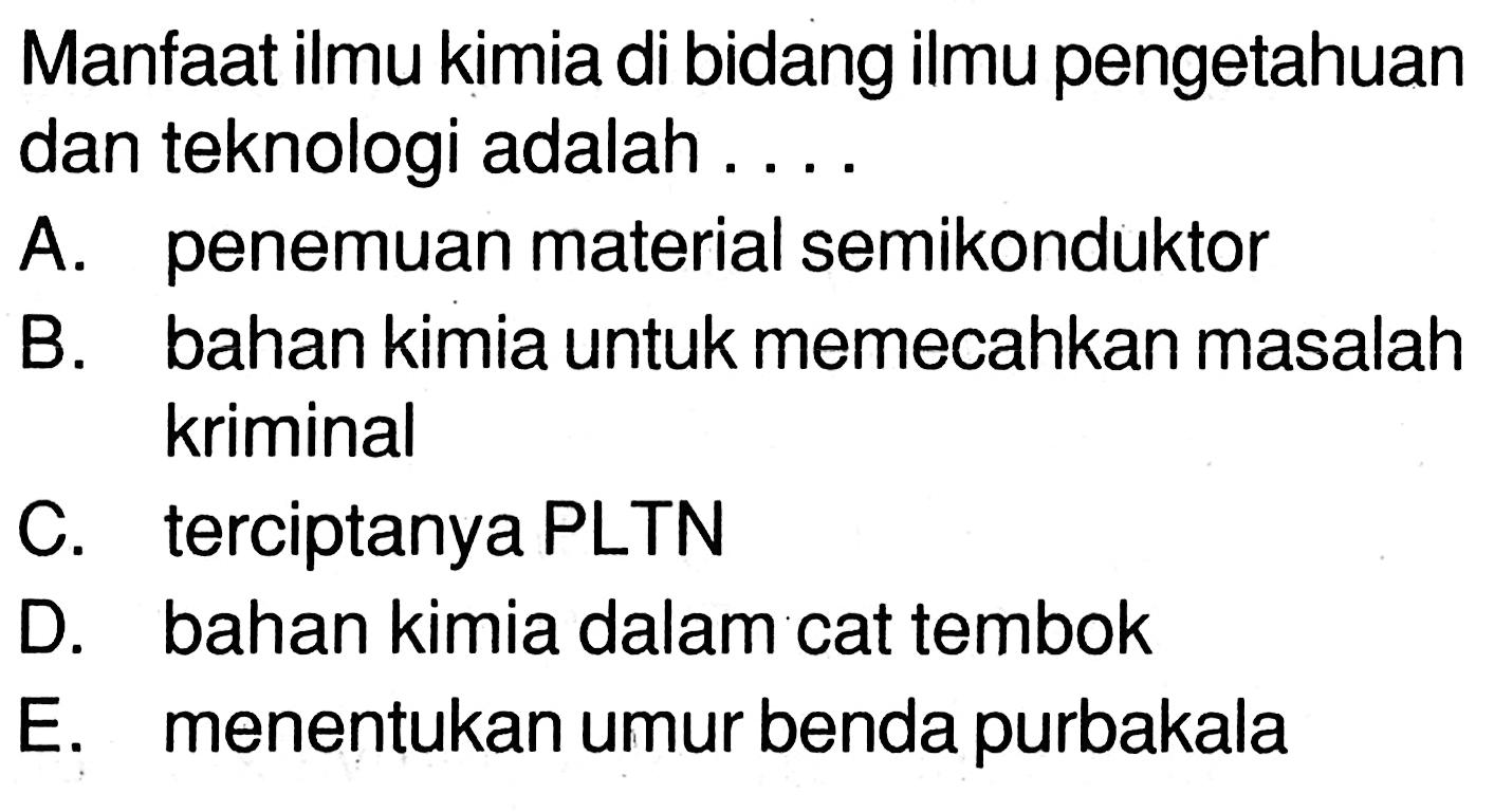 Manfaat ilmu kimia di bidang ilmu pengetahuan dan teknologi adalah ....