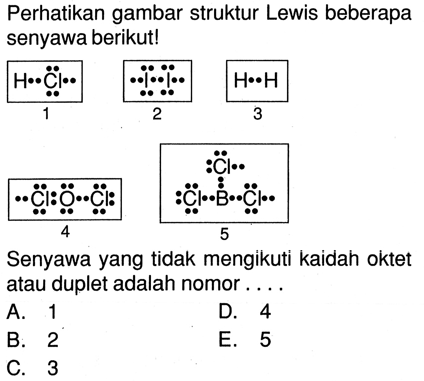 Perhatikan gambar struktur Lewis beberapa senyawa berikut!Senyawa yang tidak mengikuti kadidah oktet atau duplet adalah nomor ...