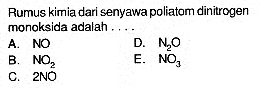 Rumus kimia dari senyawa poliatom dinitrogen monoksida adalah .... 
