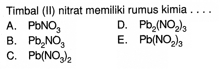 Timbal (II) nitrat memiliki rumus kimia ...