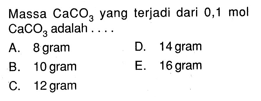 Massa CaCO3 yang terjadi dari 0,1 mol CaCO3 adalah ....