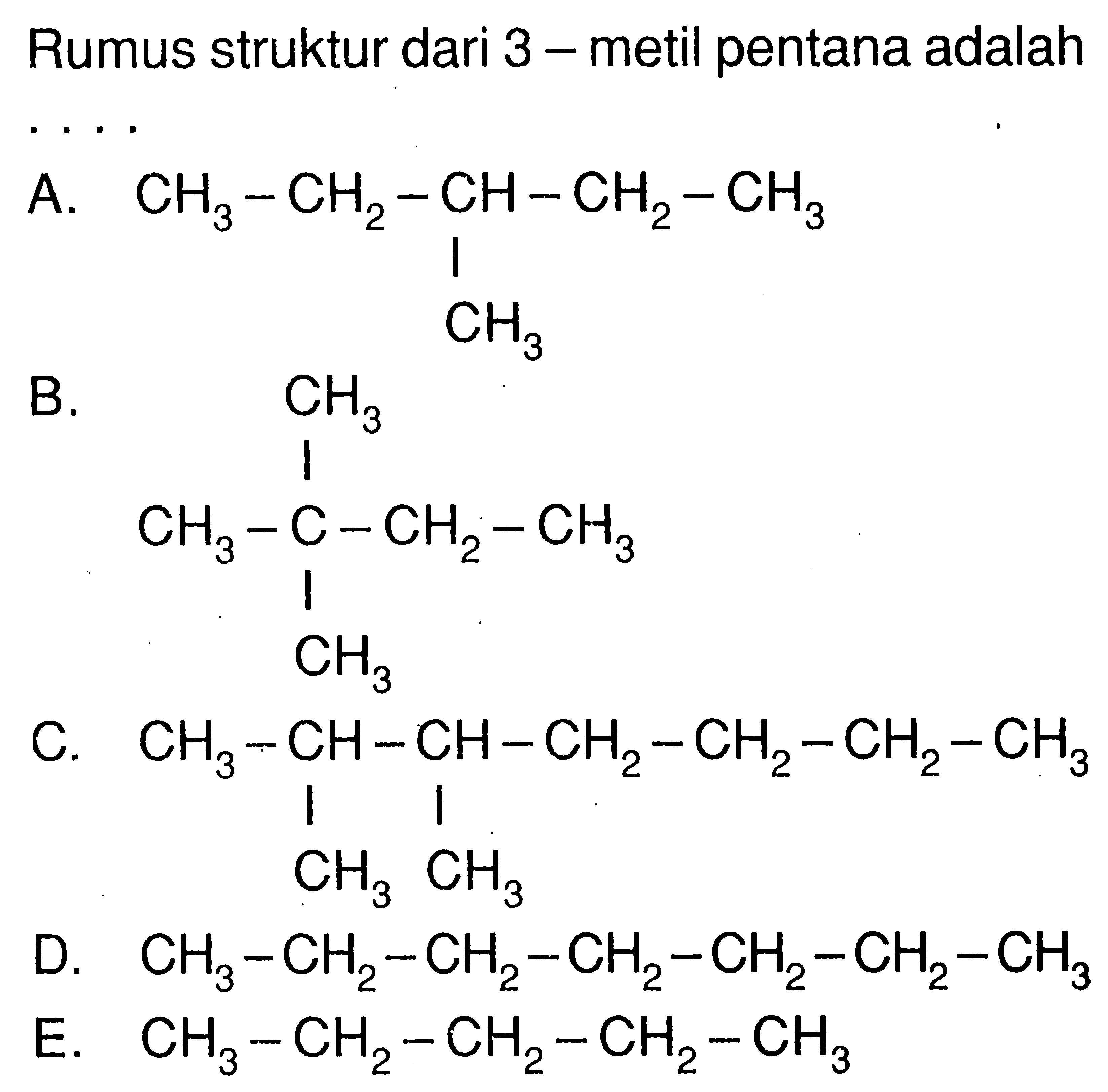 Rumus struktur dari 3 - metil pentana adalah . . . .