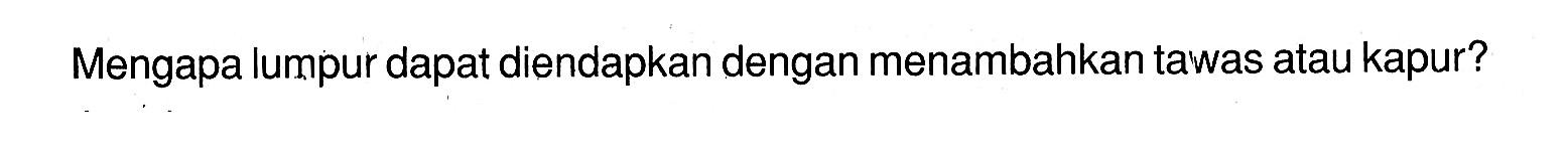 Mengapa lumpur dapat diendapkan dengan menambahkan tawas atau kapur?