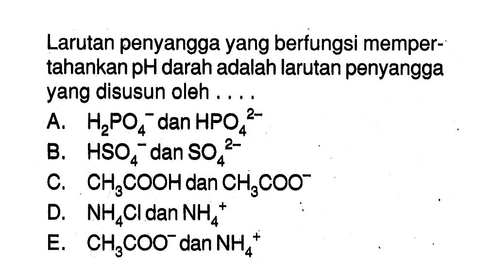 Larutan penyangga yang berfungsi mempertahankan pH darah adalah larutan penyangga yang disusun oleh ....