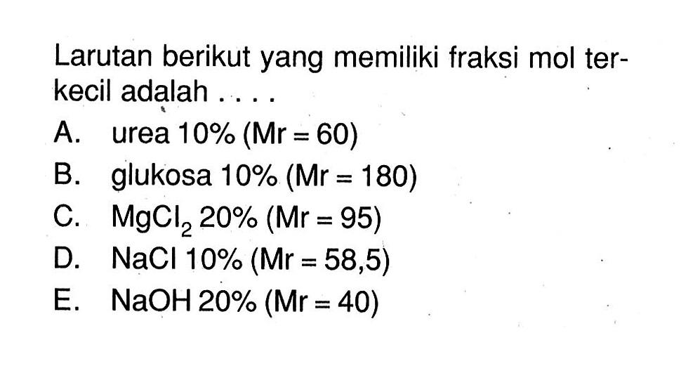 Larutan berikut yang memiliki fraksi mol ter- kecil adalah . . . . 