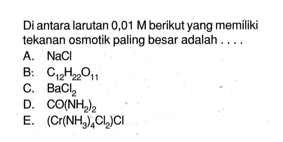 Di antara larutan 0,01 Mberikut yang memiliki tekanan osmotik paling besar adalah....