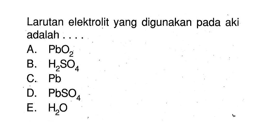Larutan elektrolit yang digunakan pada aki adalah . . . .