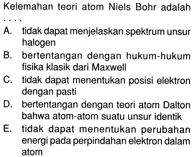 Kelemahan teori atom Niels Bohr adalah...