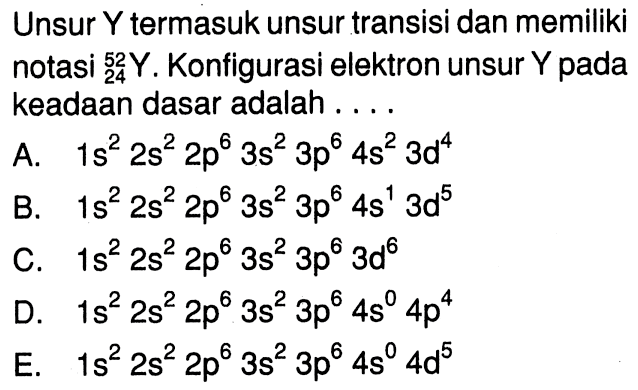 Unsur Y termasuk unsur transisi dan memiliki notasi 52 34 Y . Konfigurasi elektron unsur Y pada keadaan dasar adalah ...