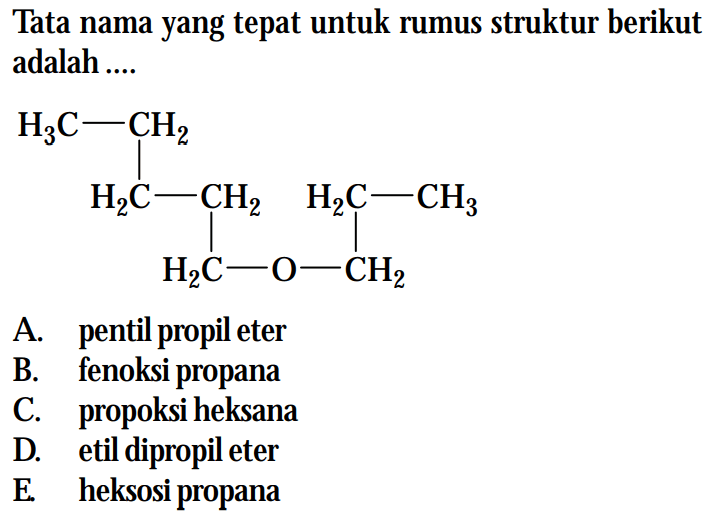 Tata nama yang tepat untuk rumus struktur berikut adalah .... CH3 - CH2 - CH2 - CH2 - CH2 - O - CH2 - CH2 - CH3 