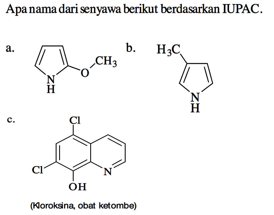 Apa nama dari senyawa berikut berdasarkan IUPAC.
a. NH O CH3 b. CH3 NH c. Cl Cl OH N (Kloroksina, obat ketombe)