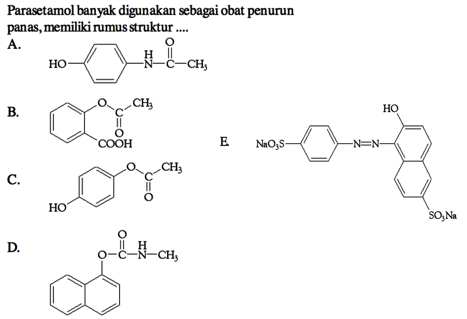 Parasetamol banyak digunakan sebagai obat penurun panas, memiliki rumus struktur ....
