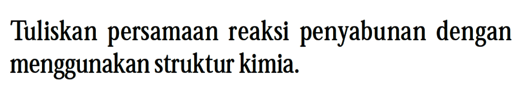 Tuliskan persamaan reaksi penyabunan dengan menggunakan struktur kimia.