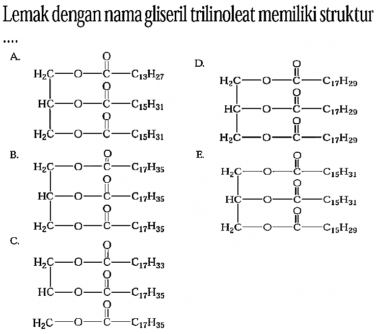 Lemak dengan nama gliseril trilinoleat memiliki struktur ....